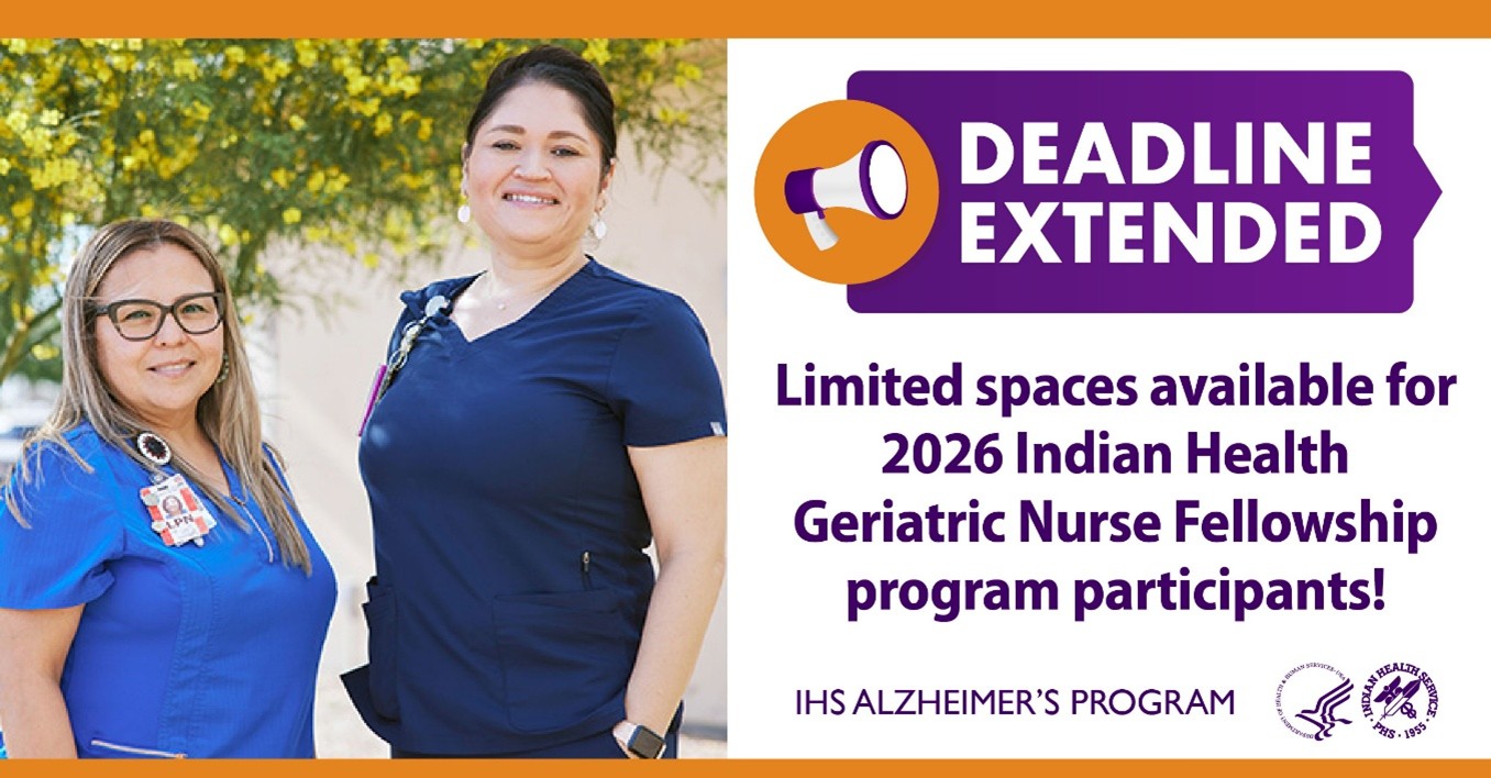 Deadline Extended - Limited spaces available for 2026 Indian Health Geriatric Nurse Fellowship program participants!