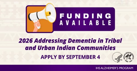 Funding Available - 2026 Addressing Dementia in Tribal and Urban Indian Communities - Apply by September 4th